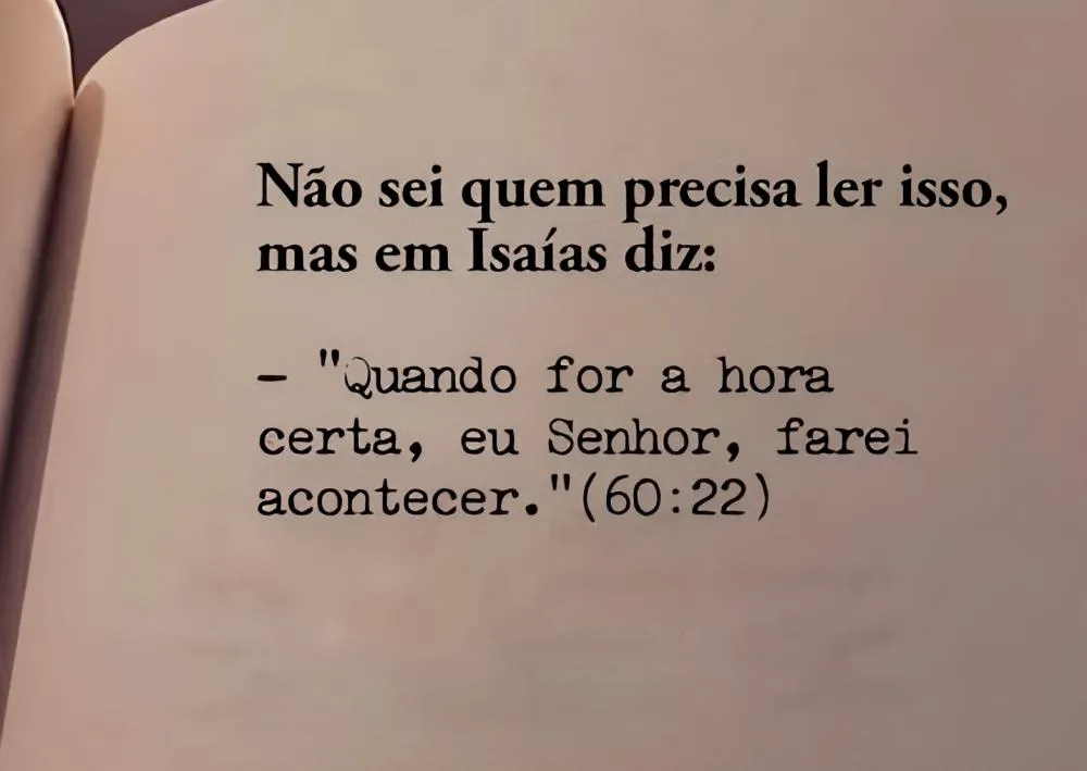 Isaías 60:22: “Quando for a hora certa, Eu, o Senhor, farei acontecer