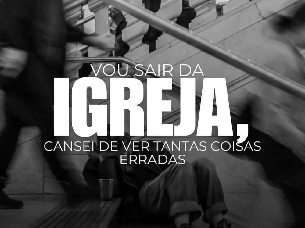 Vou sair da igreja, cansei de tantas coisas erradas; clique aqui antes de fazer isso!