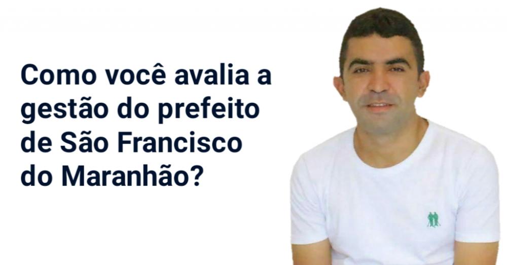 Como você avalia a gestão do prefeito de São Francisco do Maranhão?